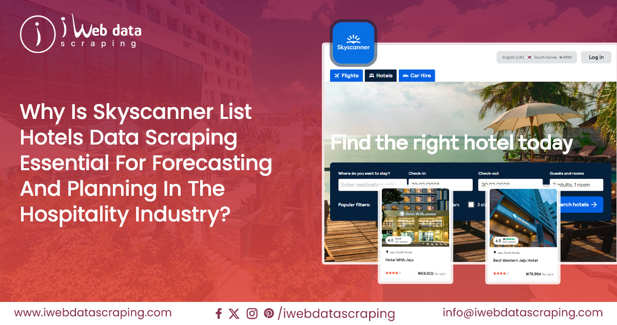 Why-Is-Skyscanner-List-Hotels-Data-Scraping-Essential-For-Forecasting-And-Planning-In-The-Hospitality-Industry